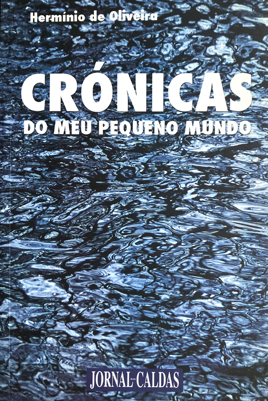 “Crónicas do Meu Pequeno Mundo”, de Hermínio de Oliveira, lançado pelo JORNAL DAS CALDAS